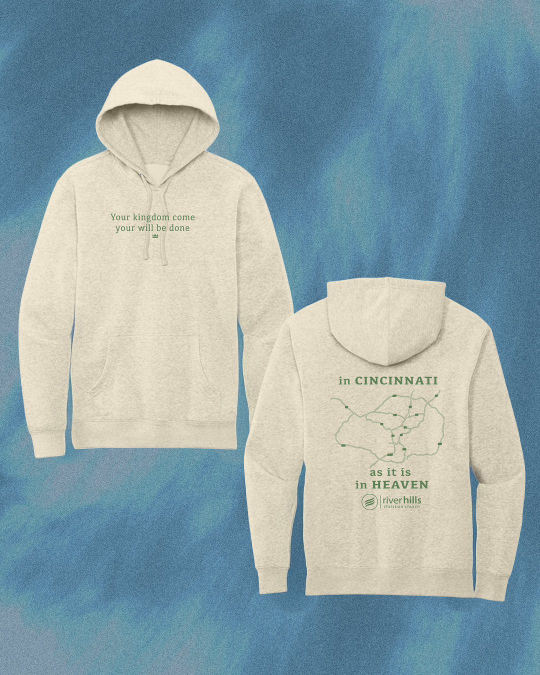 Cream heather hoodie with 'Your kingdom come, your will be done' on the front and a Cincinnati road map on the back reading 'in Cincinnati as it is in heaven.'